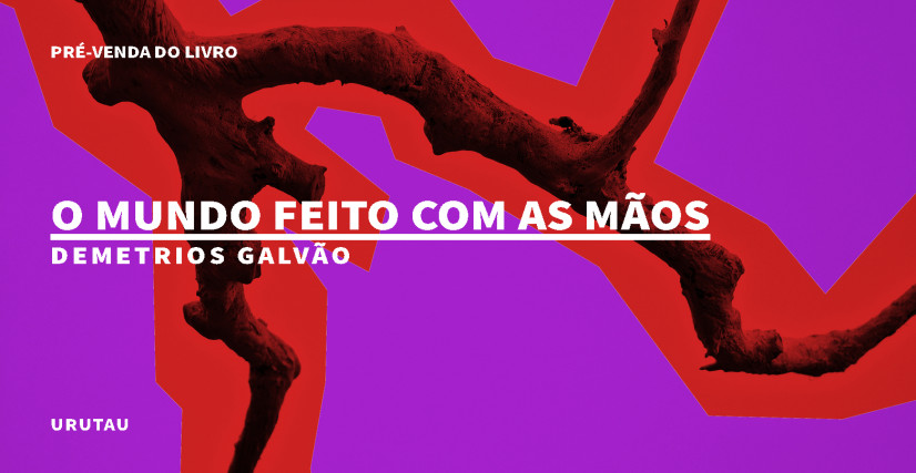 “O MUNDO FEITO COM AS MÃOS”, DE DEMETRIOS GALVÃO