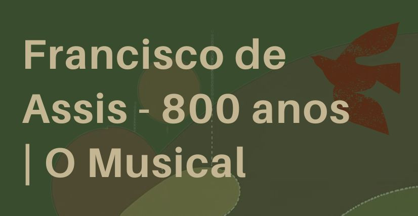 Francisco de Assis - 800 anos | O Musical