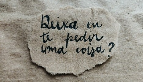 Deixa eu te pedir uma coisa?