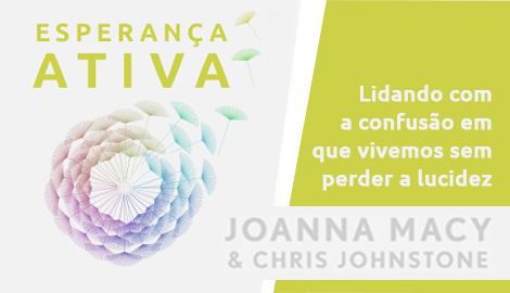 ESPERANÇA ATIVA - Joanna Macy e Chris