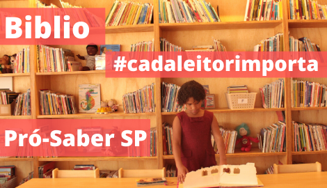 Biblio Pró-Saber SP: #cadaleitorimporta