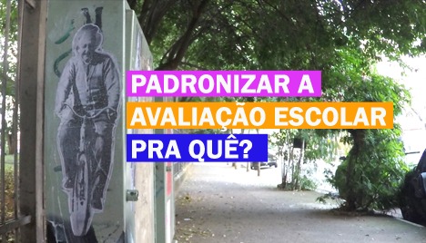 Padronizar a avaliação escolar pra quê?