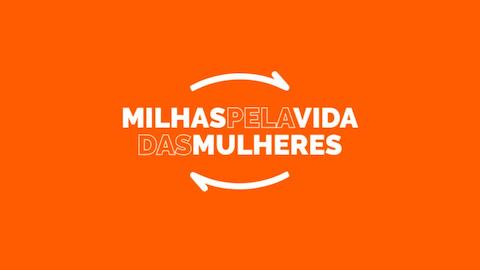 operação MILHAS PELA VIDA DAS MULHERES