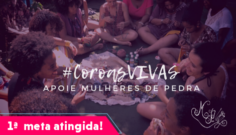 [RJ] #CoroaViva! APOIE Mulheres de Pedra