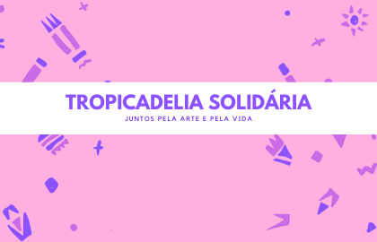 TROPICADELIA SOLIDÁRIA