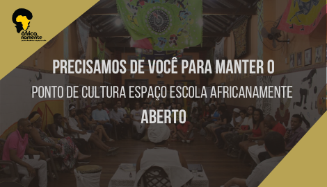 AJUDE O PONTO DE CULTURA ESPAÇO ESCOLA AFRICANAMENTE A NAO FECHAR