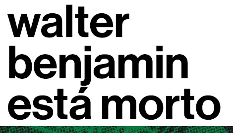 Walter Benjamin Está Morto