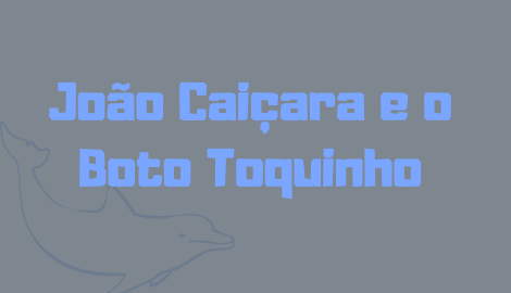 João Caiçara e o Boto Toquinho