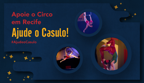Apoie o circo em Recife: ajude o Casulo!