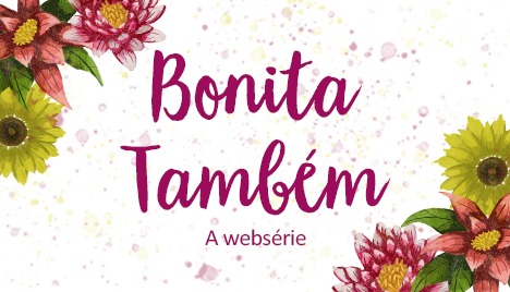 Bonita Também | A websérie