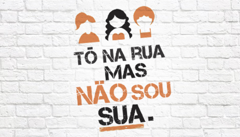 Tô na rua, mas não sou sua!