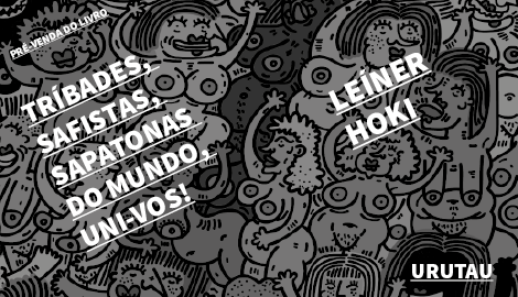 TRÍBADES, SAFISTAS, SAPATONAS DO MUNDO, UNI-VOS! LEÍNER HOKI