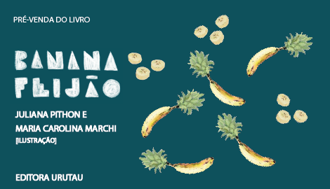 BANANA FEIJÃO - JULIANA PITHON E MARIA CAROLINA MARCHI