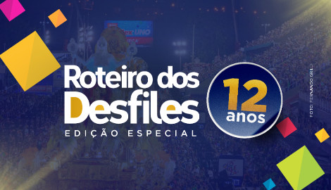 ROTEIRO DOS DESFILES - EDIÇÃO ESPECIAL 12 ANOS
