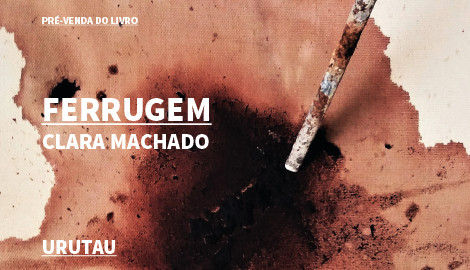 "FERRUGEM", DE CLARA MACHADO