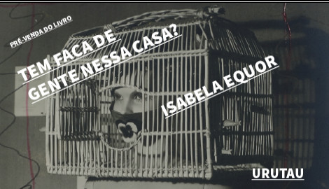 "TEM FACA DE GENTE NESSA CASA?", DE ISABELA EQUOR