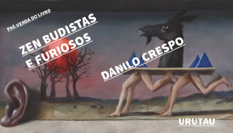 "ZEN BUDISTAS E FURIOSOS", DE DANILO CRESPO