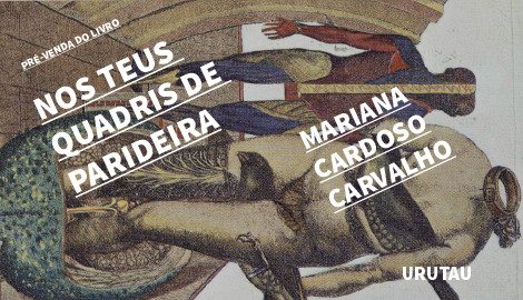 "NOS TEUS QUADRIS DE PARIDEIRA", DE MARIANA CARDOSO CARVALHO