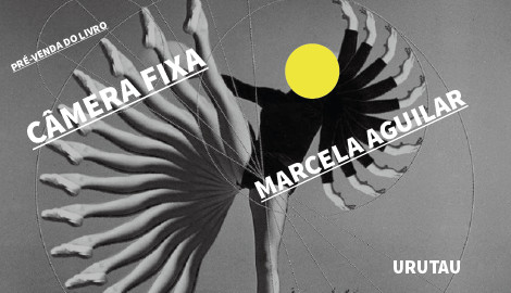 "CÂMERA FIXA", DE MARCELA AGUILAR