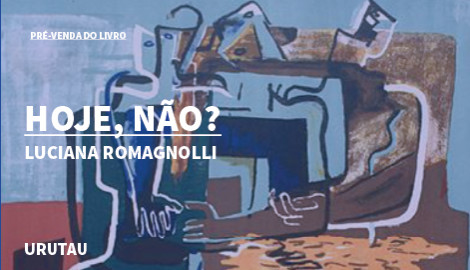 "HOJE, NÃO?", DE LUCIANA ROMAGNOLLI