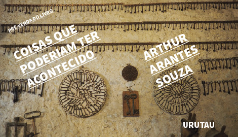 "COISAS QUE PODERIAM TER ACONTECIDO", DE ARTHUR ARANTES SOUZA