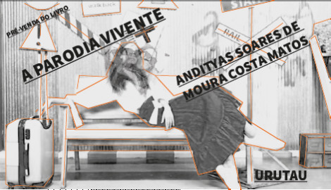 "A PARODIA VIVENTE", DE ANDITYAS SOARES DE MOURA COSTA MATOS