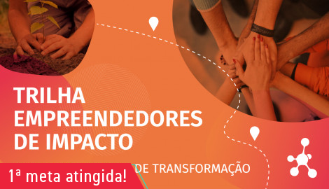 Trilha Empreendedores de Impacto: formando agentes de transformação