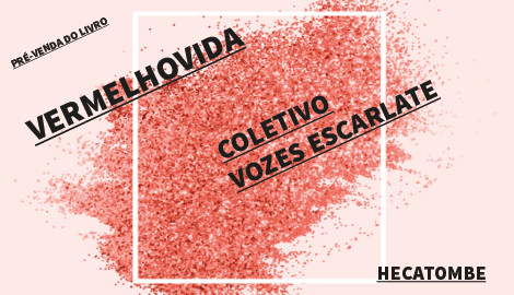 "VERMELHOVIDA", DO COLETIVO VOZES ESCARLATE