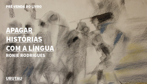 "APAGAR HISTÓRIAS COM A LÍNGUA" DE RONIE RODRIGUES