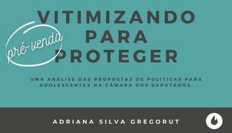 VITIMIZANDO PARA PROTEGER – ADRIANA SILVA GREGORUT