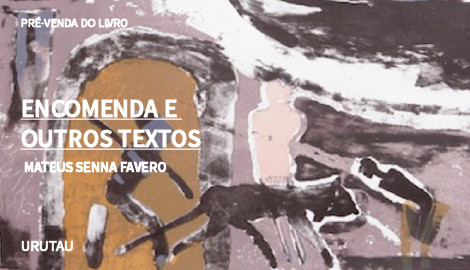 "ENCOMENDA E OUTROS TEXTOS", DE MATEUS SENNA FAVERO