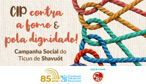 CIP contra a fome e pela dignidade! Campanha Social do Ticun de Shavuót