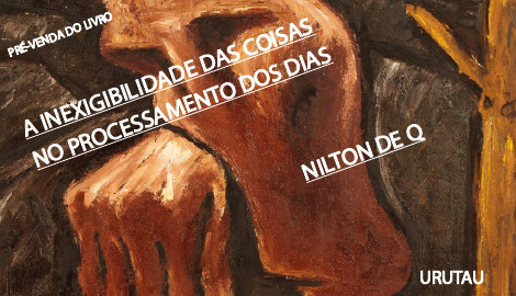 "A INEXIGIBILIDADE DAS COISAS NO PROCESSAMENTO DOS DIAS" - NILTON DE Q