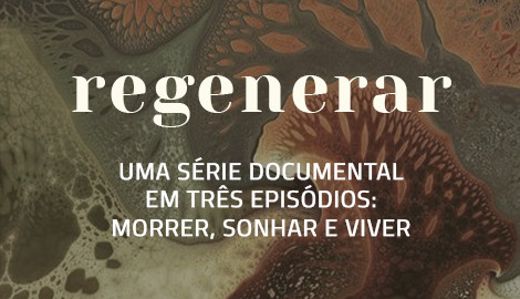 Regenerar: Série Documental | Apoio na Pós Produção e Distribuição