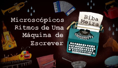 BIBA MEIRA - MICROSCÓPICOS RITMOS DE UMA MÁQUINA DE ESCREVER