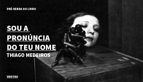 "SOU A PRONÚNCIA DO TEU NOME", DE THIAGO MEDEIROS