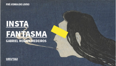 "INSTA FANTASMA", DE GABRIEL MORAIS MEDEIROS