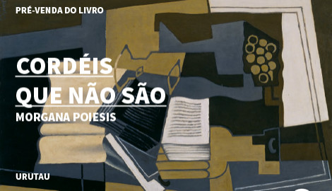 "CORDÉIS QUE NÃO SÃO", DE MORGANA POIESIS