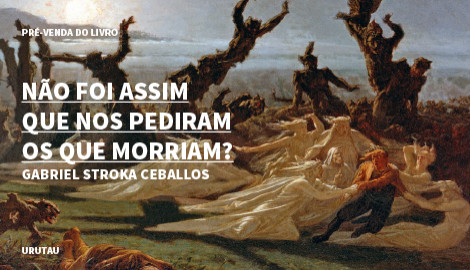 "NÃO FOI ASSIM QUE NOS PEDIRAM OS QUE MORRIAM?", DE GABRIEL STROKA CEBALLOS