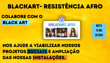 [PA] O Black art – Resistência Afro precisa da sua colaboração