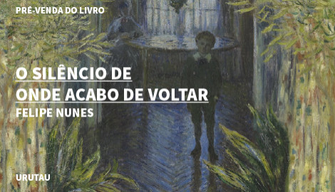 "O SILÊNCIO DE ONDE ACABO DE VOLTAR", DE FELIPE NUNES