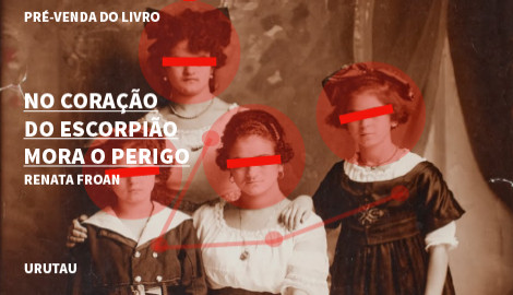 "NO CORAÇÃO DO ESCORPIÃO MORA O PERIGO", DE RENATA FROAN