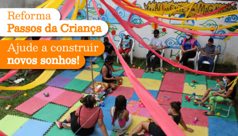 Reforma Passos da Criança - Ajude a construir novos sonhos!