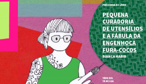 "PEQUENA CURADORIA DE UTENSÍLIOS E A FÁBULA DA ENGENHOCA FURA-COCOS"