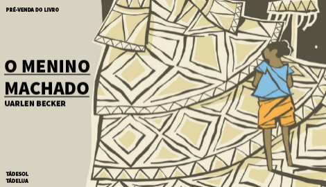 "O MENINO MACHADO", DE UARLEN BECKER - TÁDESOL TÁDELUA