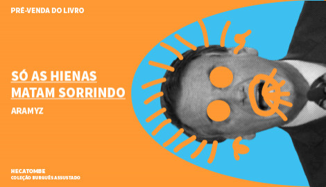 "SÓ AS HIENAS MATAM SORRINDO", DE ARAMYZ - COLEÇÃO BURGUÊS ASSUSTADO