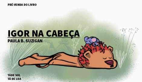 "IGOR NA CABEÇA", DE PAULA B. SUZIGAN - TÁDESOL TÁDELUA