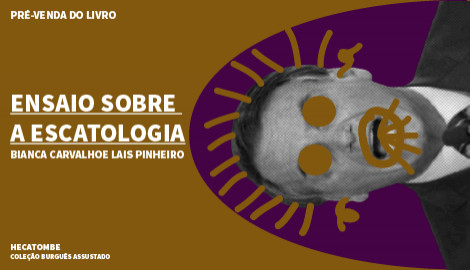 "ENSAIO SOBRE A ESCATOLOGIA", DE BIANCA CARVALHO E LAIS PINHEIRO