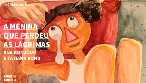 "A MENINA QUE PERDEU AS LÁGRIMAS", DE ANA BONJOUR E TATIANA BOND