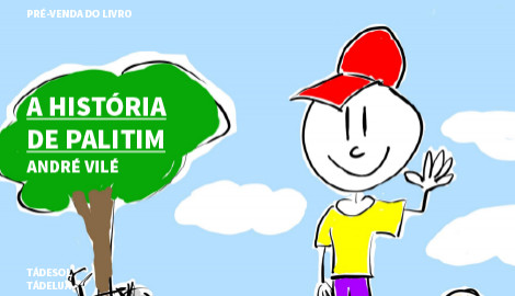 "A HISTÓRIA DE PALITIM", DE ANDRÉ VILÉ - TÁDESOL TÁDELUA